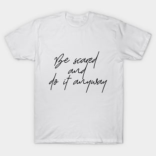 Be Scared And DO IT ANYWAY T-Shirt